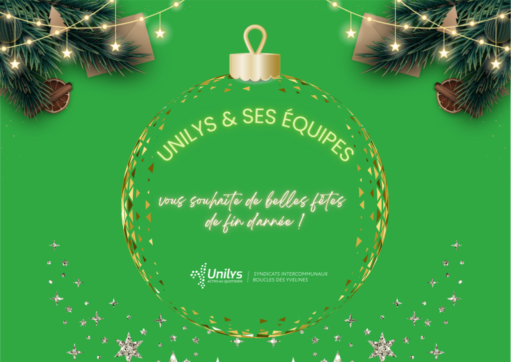 Unilys & ses équipes, vous souhaite de belles fêtes 
de fin d’année !
Fond vert avec une boule de Noël représentée autour du texte .
Logo blanc Unilys syndicats intercommunaux boucles des Yvelines